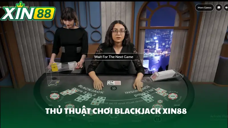 Thủ thuật chơi blackjack Xin88 từ cao thủ